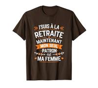 J'Suis à la Retraite Mon Seul Patron Est Ma Femme Retraité T-Shirt, Homme, Marron, XXL