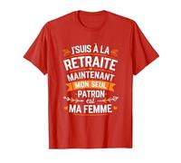 J'Suis à la Retraite Mon Seul Patron Est Ma Femme Retraité T-Shirt, Homme, Rouge, M