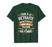 J'Suis à la Retraite Mon Seul Patron Est Ma Femme Retraité T-Shirt, Homme, Vert Forêt, XXL
