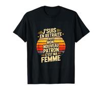 Jsuis en Retraite mais Mon Nouveau Patron Cest Ma Femme T-Shirt