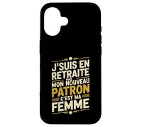 Jsuis en Retraite Mon Nouveau Patron Cest Ma Femme Coque pour iPhone 16