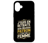 Jsuis en Retraite Mon Nouveau Patron Cest Ma Femme Coque pour iPhone 16 Plus