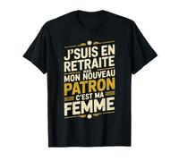 Jsuis en Retraite Mon Nouveau Patron Cest Ma Femme T-Shirt