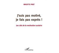 J'suis pas motivé, je fais pas exprès! – Les clés de la motivation scolaire – L'Harmattan