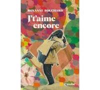 J't'aime encore Roxanne Bouchard (Auteur)