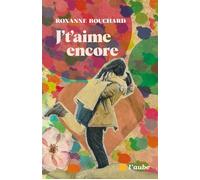 J't'aime encore - Roxanne Bouchard - L'aube Eds De - broché - Roman