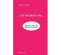 J'te raconte pas... : Les mots ont-ils encore un sens ?
