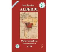 Juan Bautista Alberdi 18: Obras Completas