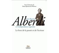 Juan Bautista Alberdi et l’indépendance argentine La force de la pensée et de l’écriture - Jean-Marie Zemb - Presses De La Sorbonne Nouvelle - broché - Essai