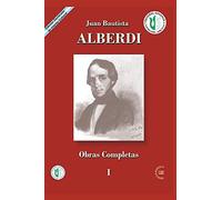 Juan Bautista Alberdi: Obras Completas 1