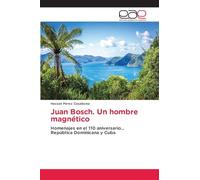 Juan Bosch. Un hombre magnético: Homenajes en el 110 aniversario... República Dominicana y Cuba