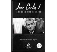 JUAN CARLOS I. EL REY DE LAS CINCO MIL AMANTES