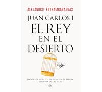 Juan Carlos I, el rey en el desierto: Todos los secretos de su salida de España y su vida en Abu Dabi