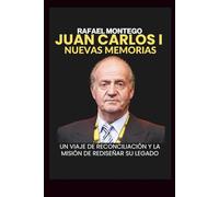 Juan Carlos I Nuevas Memorias: Un viaje de reconciliación y la misión de rediseñar su legado