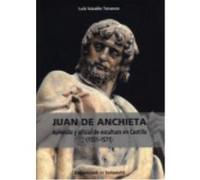 Juan De Anchieta: Aprendiz Y Oficial De Escultura En Castilla (1551-1571) - Vasallo Toranzo, Luis Vasallo Toranzo, Luis (Auteur)