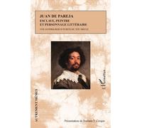 Juan De Pareja, Esclave, Peintre Et Personnage Littéraire - Une Anthologie D'écrits Du Xixe Siècle