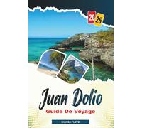 JUAN DOLIO GUIDE DE VOYAGE 2026: Découvrez des joyaux cachés, des monuments historiques, des conseils de voyage et des vacances inoubliables