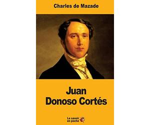 Juan Donoso Cortés: Un penseur catholique en Espagne