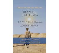 Juan El Bautista: La Voz Que Despierta La Reforma: No Era Un Eco, Era La Voz