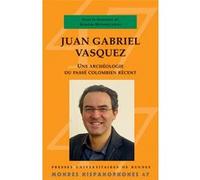 Juan Gabriel Vásquez: Une archéologie du passé colombien récent