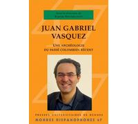 Juan Gabriel Vásquez: Une archéologie du passé colombien récent