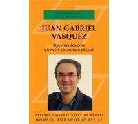 Juan Gabriel Vásquez Une archéologie du passé colombien récent - Karim Benmiloud - Presses Universitaires Rennes - broché - Essai