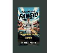 Juan Manuel Fangio: Leggenda delle corse