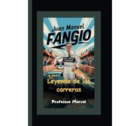 Juan Manuel Fangio: Leyenda de las carreras