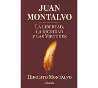 JUAN MONTALVO, LA LIBERTAD, LA DIGNIDAD, Y LAS VIRTUDES: HIPÓLITO MONTALVO