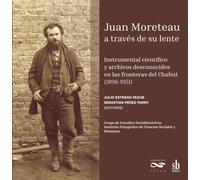 Juan Moreteau a través de su lente: Instrumental científico y archivos desconocidos en las fronteras del Chubut (1896-1951)