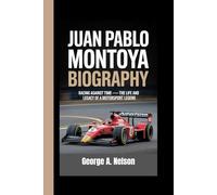 JUAN PABLO MONTOYA BIOGRAPHY: Racing Against Time - The Life and Legacy of a Motorsport Legend