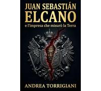 Juan Sebastián Elcano e l’impresa che misurò la Terra: Magellano, la nave Victoria e i 18 sopravvissuti alla prima circumnavigazione del mondo