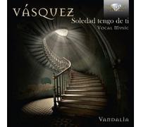 Juan Vasquez Vásquez: Soledad Tengo De Ti: Vocal Music (CD) Album