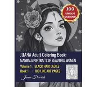 JUANA Adult Coloring Book: Mandala Portraits of Beautiful Women: Volume 1: Black Hair Ladies: Book 1: 100 Line Art Pages
