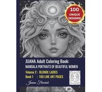 JUANA Adult Coloring Book: Mandala Portraits of Beautiful Women: Volume 2: Blonde Ladies: Book 1: 100 Line Art Pages