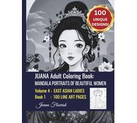JUANA Adult Coloring Book: Mandala Portraits of Beautiful Women: Volume 4: East Asian Ladies: Book 1: 100 Line Art Pages