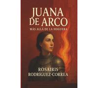 JUANA DE ARCO: Más allá de la hoguera