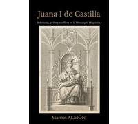Juana I de Castilla: Soberanía, poder y conflicto en la Monarquía Hispánica