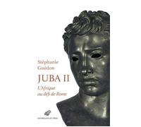 Juba II L'Afrique au défi de Rome - Stéphanie Guedon - Belles Lettres - broché - Essai