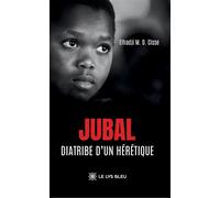Jubal Diatribe d'un hérétique - Elhadji M. D. Cisse - Le Lys Bleu - broché - Roman