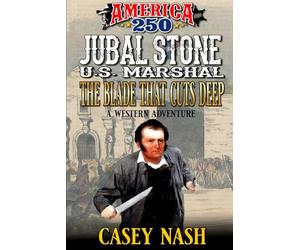 Jubal Stone: U.S. Marshal: The Blade That Cuts Deep: A Western Adventure