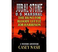 Jubal Stone: U.S. Marshal: The Hunt For Bloody Little Job Harrison: A Western Adventure