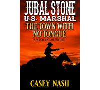 Jubal Stone: U.S. Marshal: The Town With No Tongue: A Western Adventure