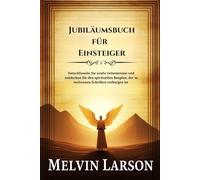 Jubiläumsbuch für Einsteiger: Entschlüsseln Sie uralte Geheimnisse und entdecken Sie den spirituellen Bauplan, der in verlorenen Schriften verborgen ist
