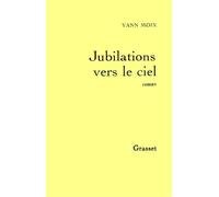 Jubilations vers le ciel - Yann Moix - Grasset - broché - Roman