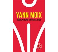 Jubilations vers le ciel - Yann Moix - Lgf - Poche - Roman