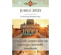 Jubilé 2025 : Un Pèlerinage Mondial Unique