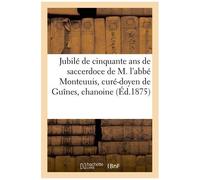 Jubilé De Cinquante Ans De Saccerdoce De M. L'abbé Monteuuis, Curé-Doyen De Guînes, Chanoine