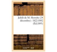 Jubilé De M. Hermite 24 Décembre: 1822-1892