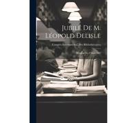 Jubilé De M. Léopold Delisle: Réunion Du 8 Mars 1903